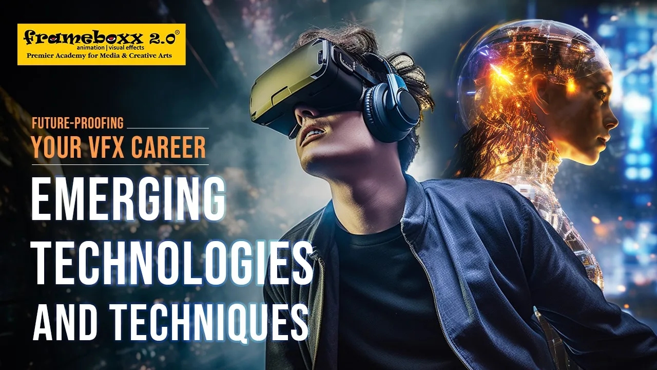 Future-Proofing Your VFX Career: Emerging Technologies and Techniques