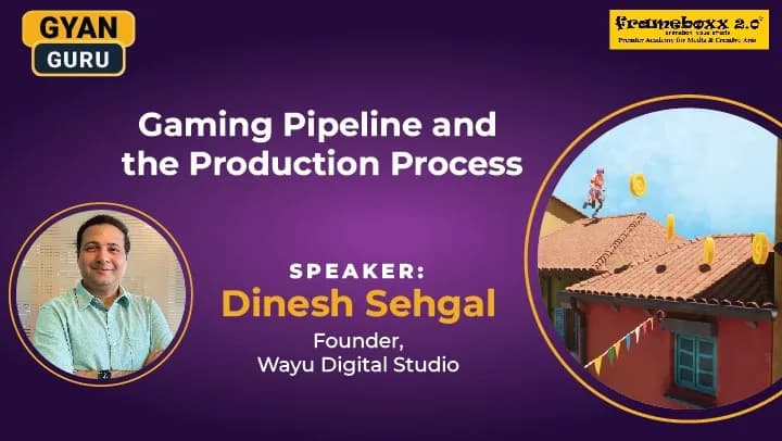 Join "Gyan Guru" with Gaming Industry Expert Dinesh Sehgal at Frameboxx Andheri!