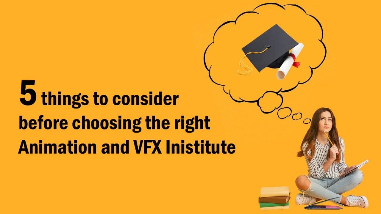 5 Things to Consider Before Choosing The Right Animation And Vfx Institution