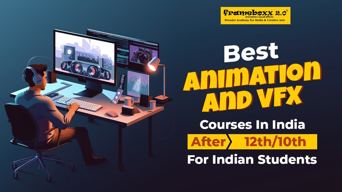 Animation and VFX Course Selection Guide in India After 10th/12th