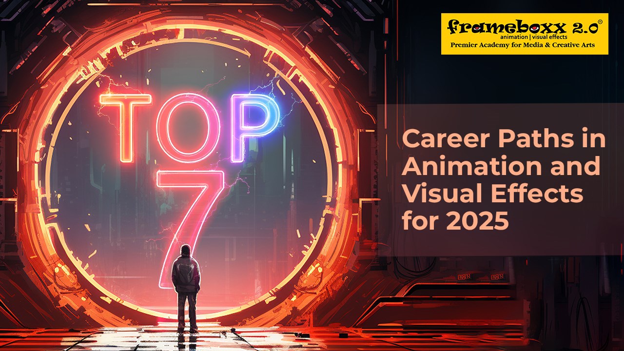 Top 7 Career Paths in Animation and Visual Effects for 2025